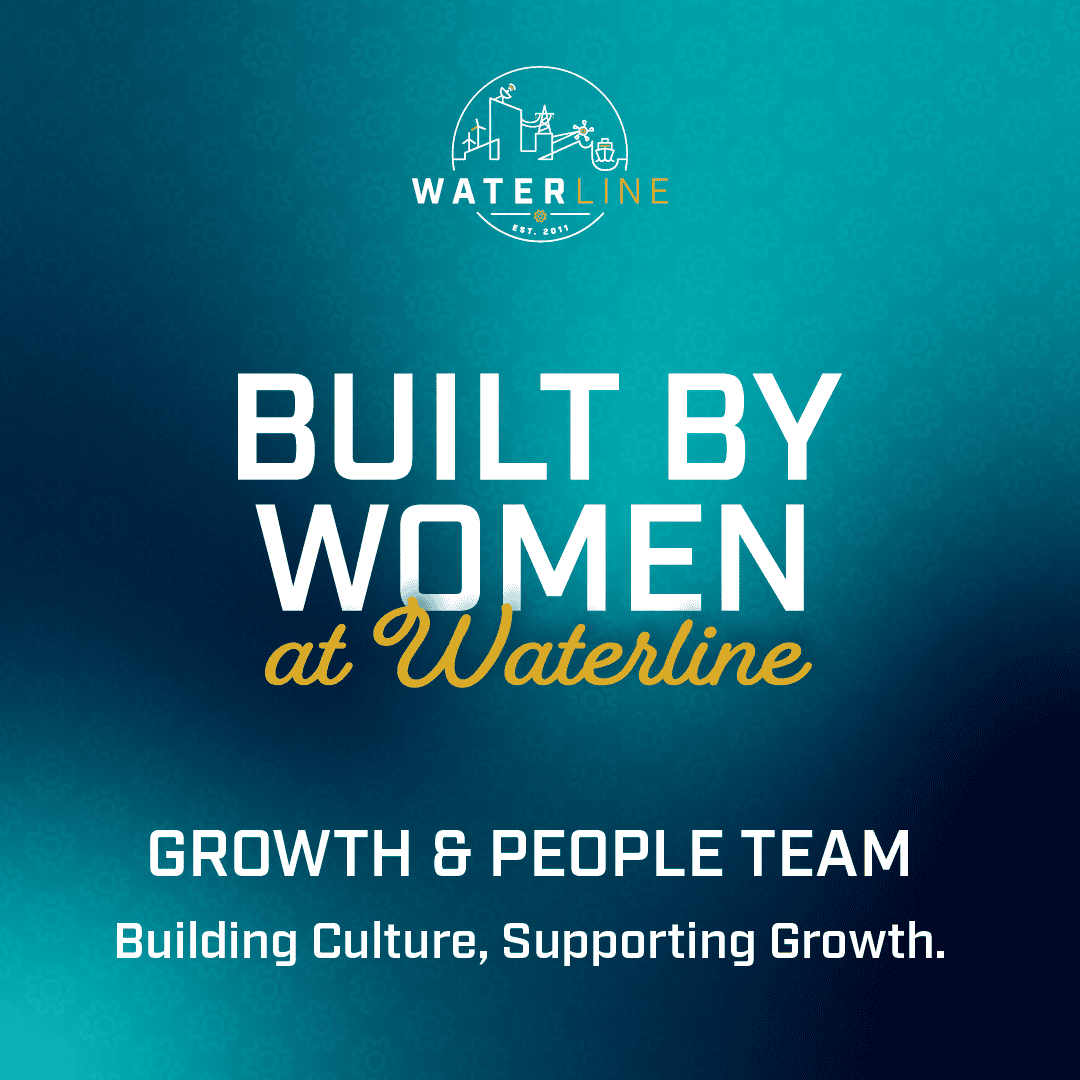 Built by Women at Waterline International Women in Engineering Day Growth and People Team Building Culture, Supporting Growth.